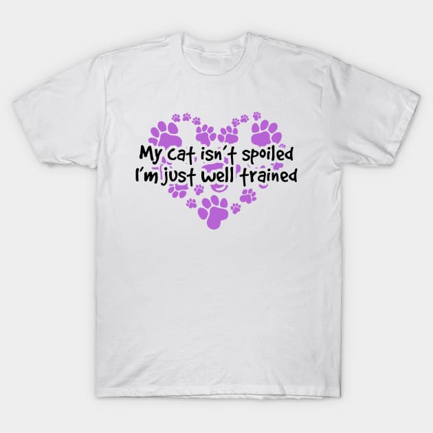 My Cat Isn't Spoiled I'm Just Well Trained T-Shirt by veerkun